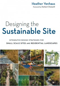 Designing the Sustainable Site: Integrating Design Strategies for Small Scale Sites and Residential Landscapes by Heather Venhaus (John Wiley & Sons, 2012)