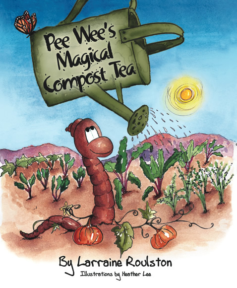Larraine Roulston's "Pee Wee's Magical Compost Tea" children's book.