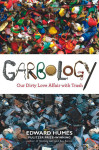 Garbology: Our Dirty Love Affair With Trash